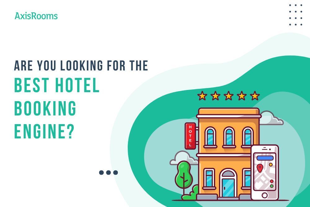 Things To Look For Before Selecting Hotel Booking Engine