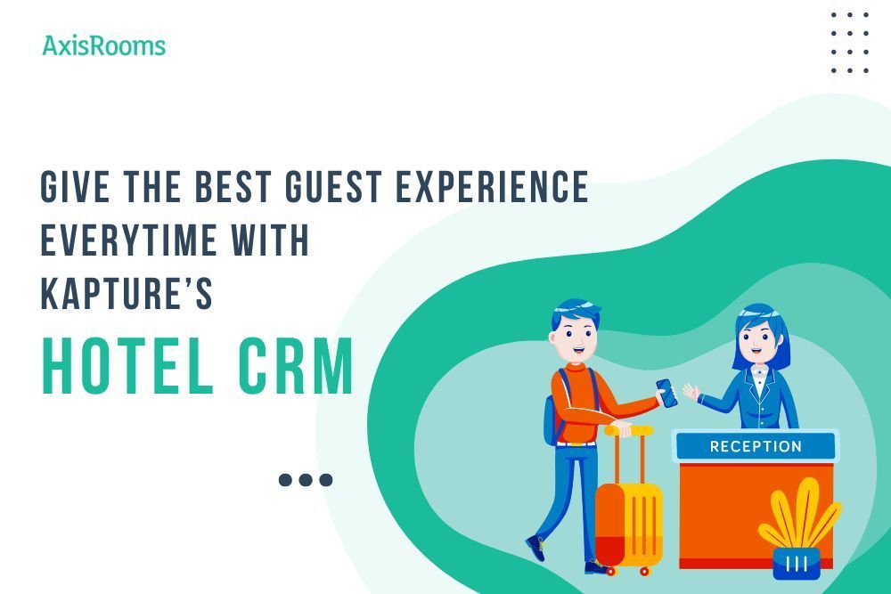 Give The Best Guest Experience Everytime With Kapture’s Hotel CRM