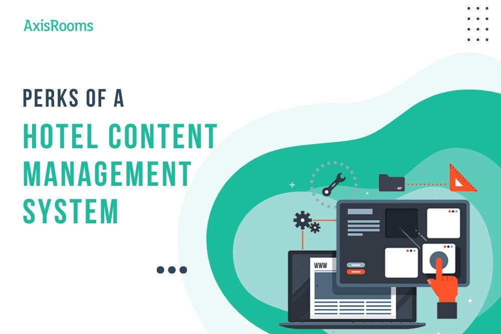 Why Should a Hotelier Care About Using A Hotel Content Management System?