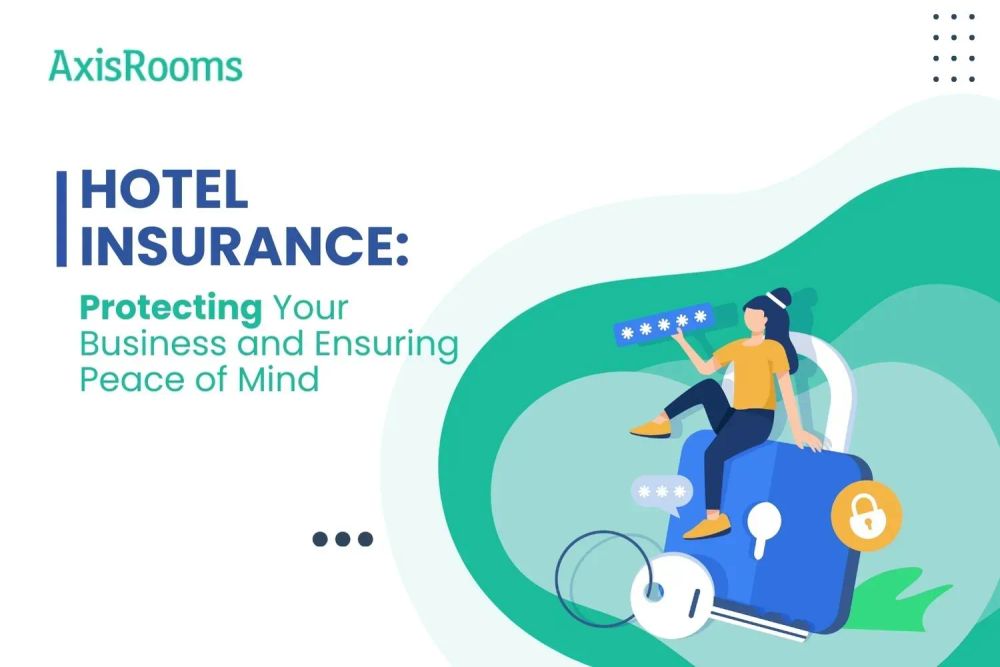 Hotel Insurance: Protecting Your Business and Ensuring Peace of Mind