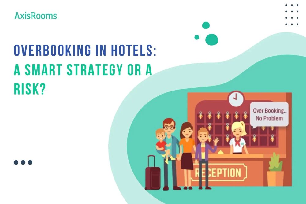 Overbooking in Hotels: A Smart Strategy or a Risk?