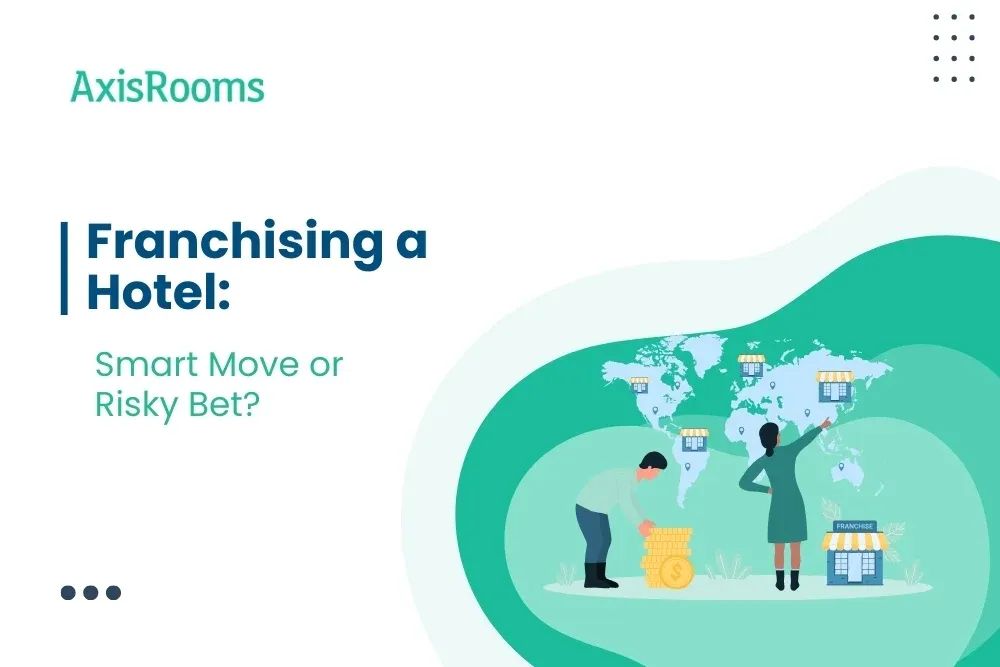 Franchising a Hotel: Smart Move or Risky Bet?
