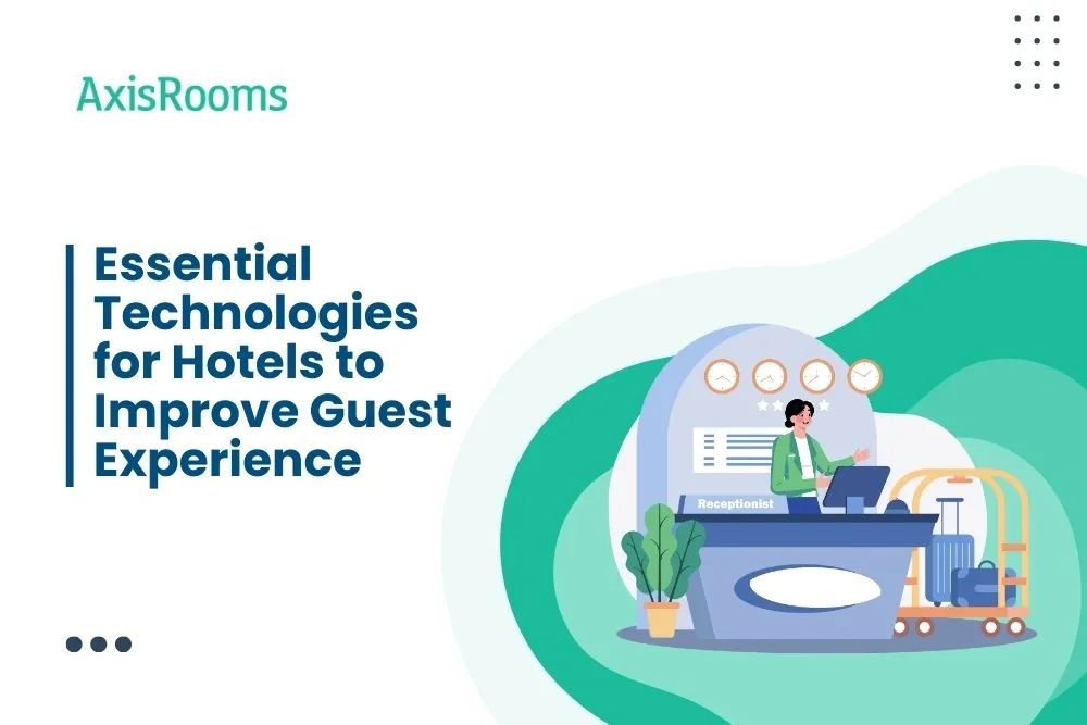 Essential Technologies for Hotels to Improve Guest Experience