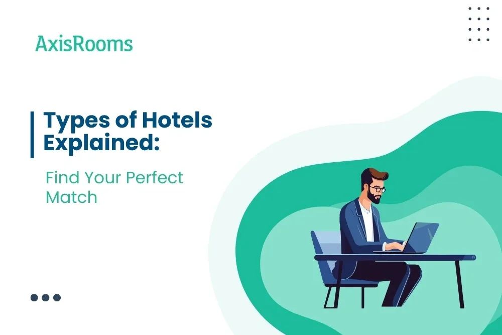 Types of Hotels Explained: Find Your Perfect Match