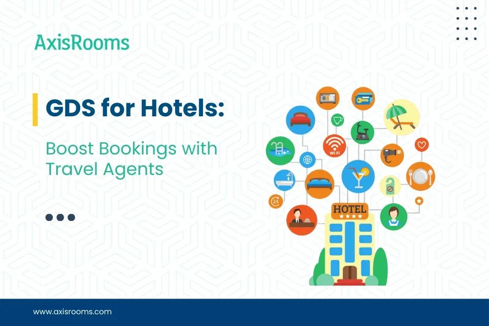 GDS for Hotels: Boost Bookings with Travel Agents