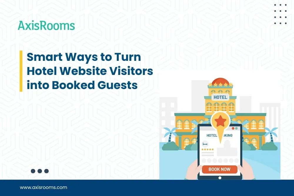 Smart Ways to Turn Hotel Website Visitors into Booked Guests