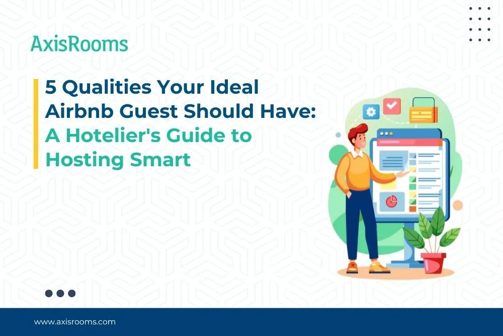 5 Qualities Your Ideal Airbnb Guest Should Have: A Hotelier's Guide to Hosting Smart