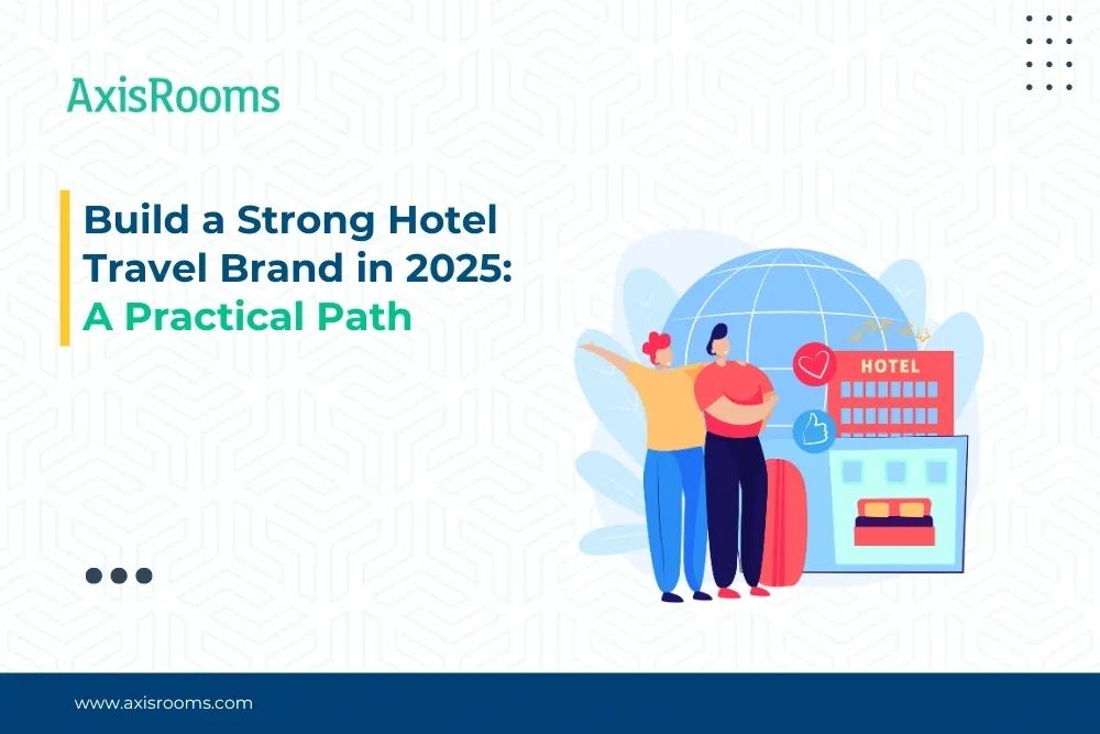 Build a Strong Hotel Travel Brand in 2025: A Practical Path