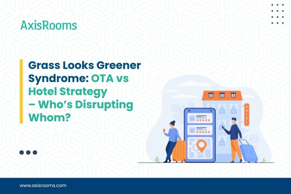 Grass Looks Greener Syndrome: OTA vs Hotel Strategy – Who’s Disrupting Whom?