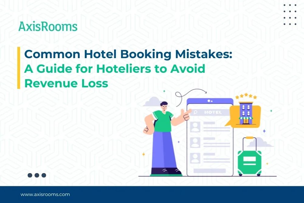 Common Hotel Booking Mistakes: A Guide for Hoteliers to Avoid Revenue Loss