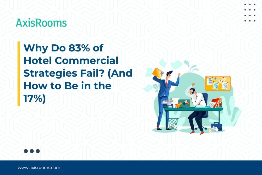 Why Do 83% of Hotel Commercial Strategies Fail? And How to Be in the 17%