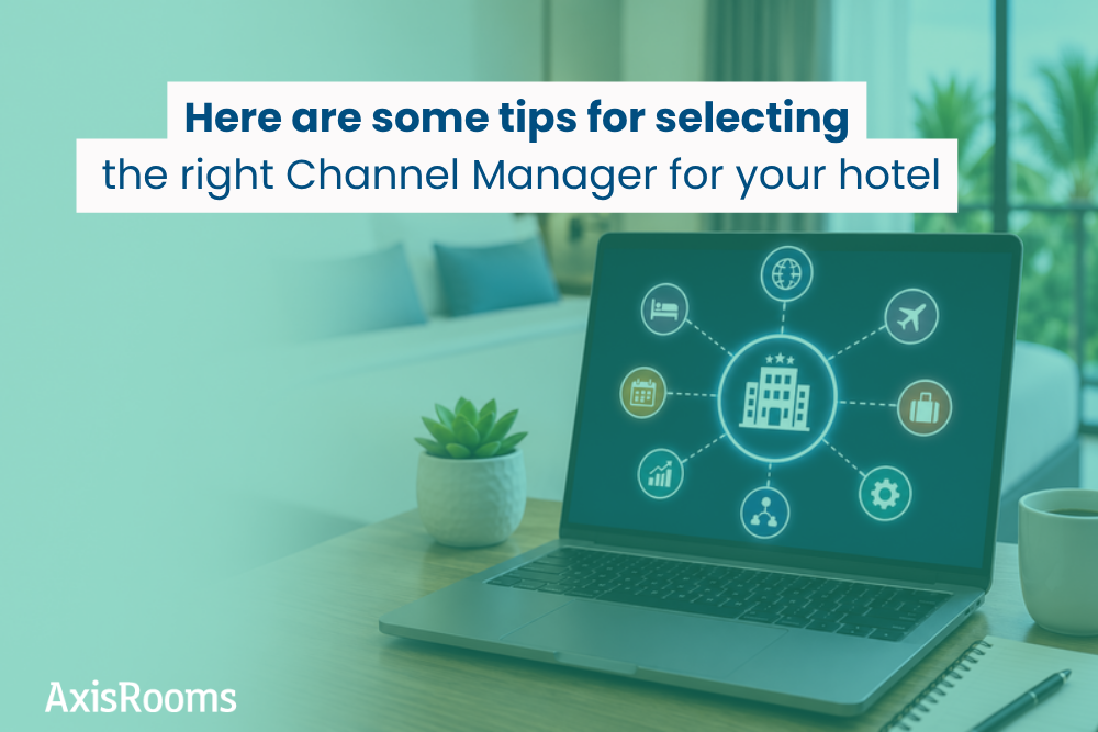Here are some tips for selecting the right Channel Manager for your hotel