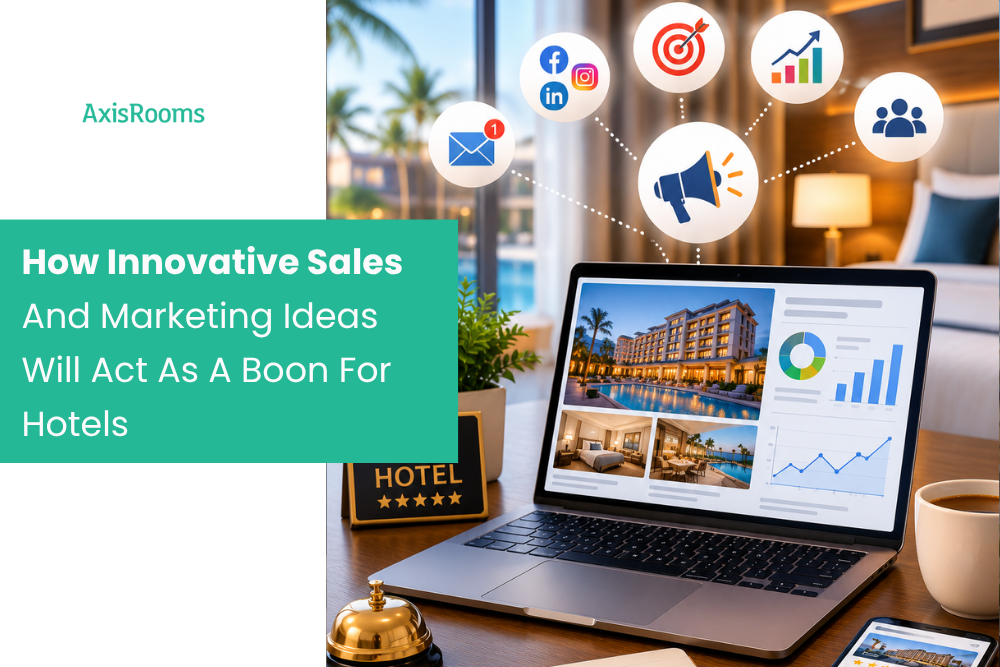 How Innovative Sales And Marketing Ideas Will Act As A Boon For Hotels