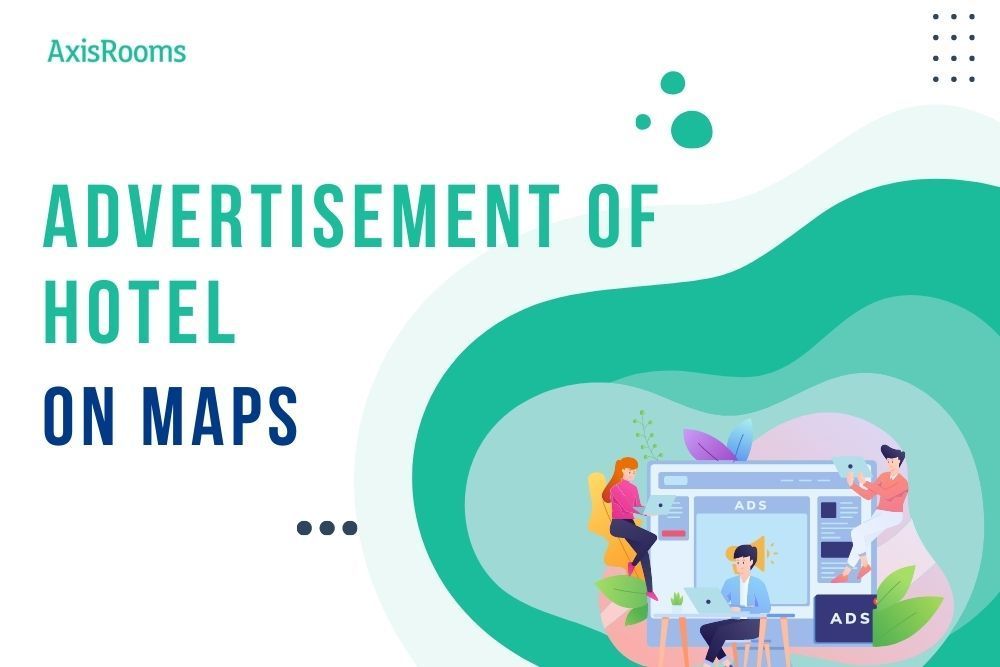 What can a Business Achieve with an Advertisement of Hotel on Maps?