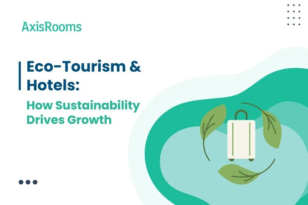 Eco-Tourism & Hotels: How Sustainability Drives Growth
