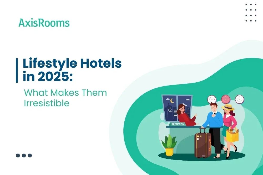 Lifestyle Hotels in 2025: What Makes Them Irresistible