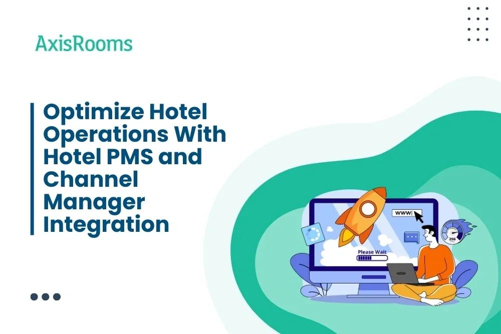Optimize Hotel Operations With Hotel PMS and Channel Manager Integration