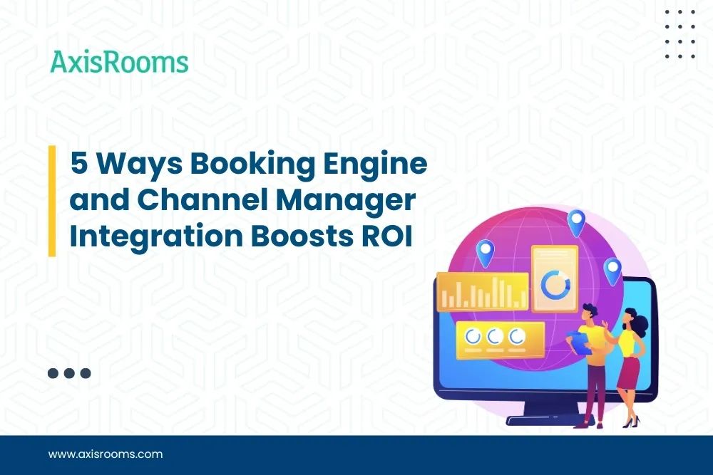 5 Ways Booking Engine and Channel Manager Integration Boosts ROI