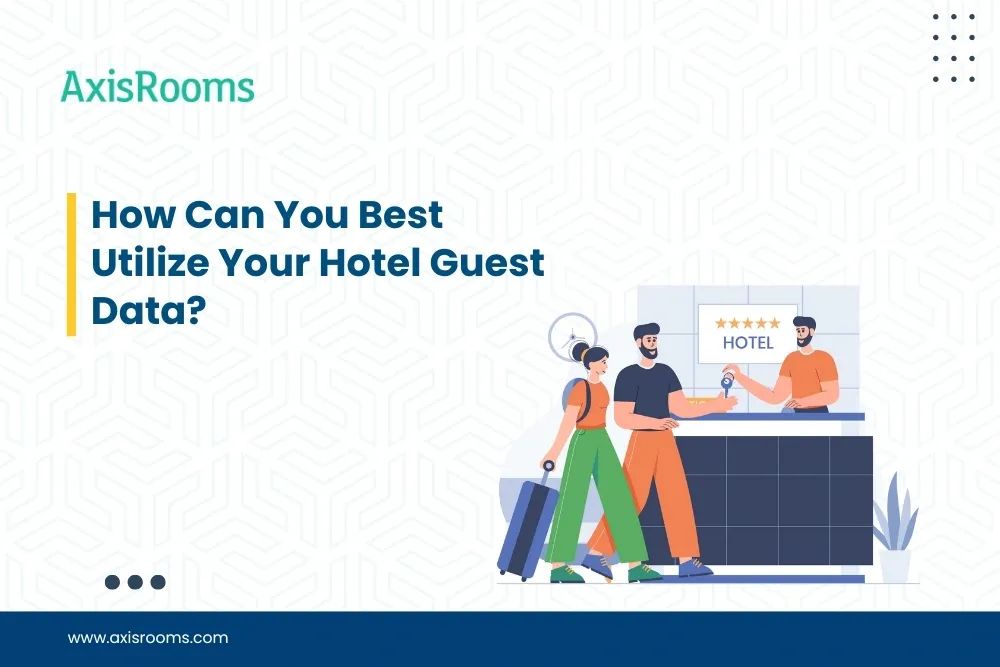 How Can You Best Utilize Your Hotel Guest Data?
