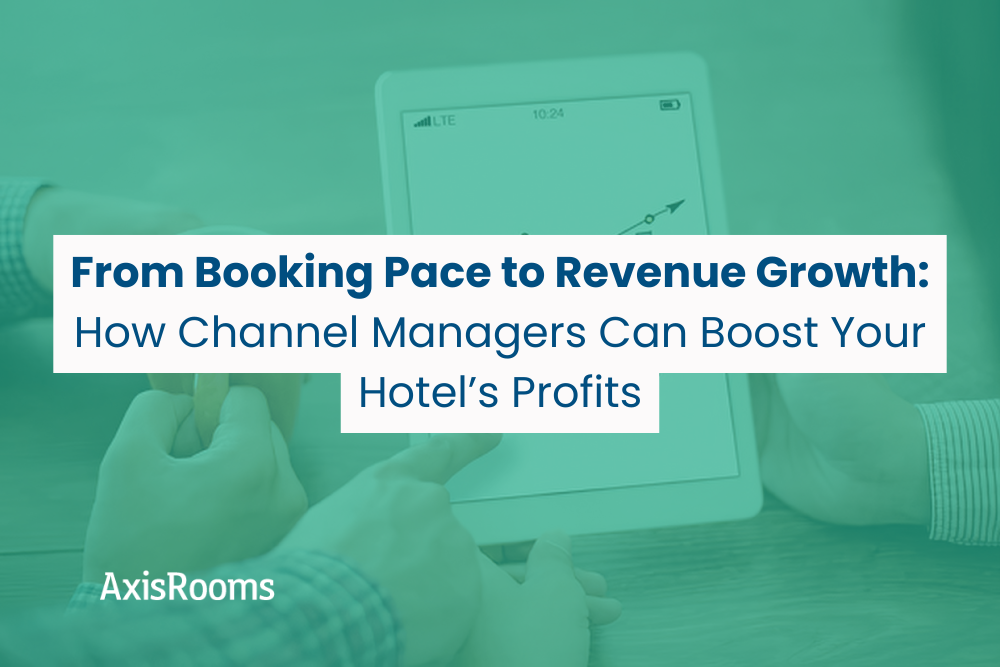From Booking Pace to Revenue Growth: How Channel Managers Can Boost Your Hotel’s Profits