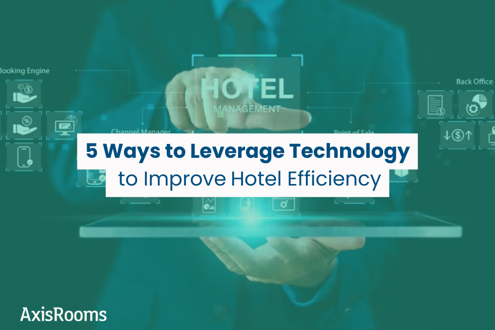 5 Ways to Leverage Technology to Improve Hotel Efficiency