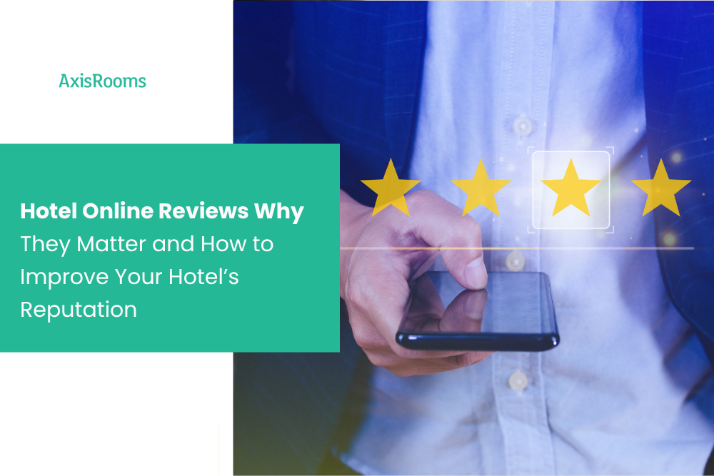Hotel Online Reviews: Why They Matter and How to Improve Your Hotel’s Reputation