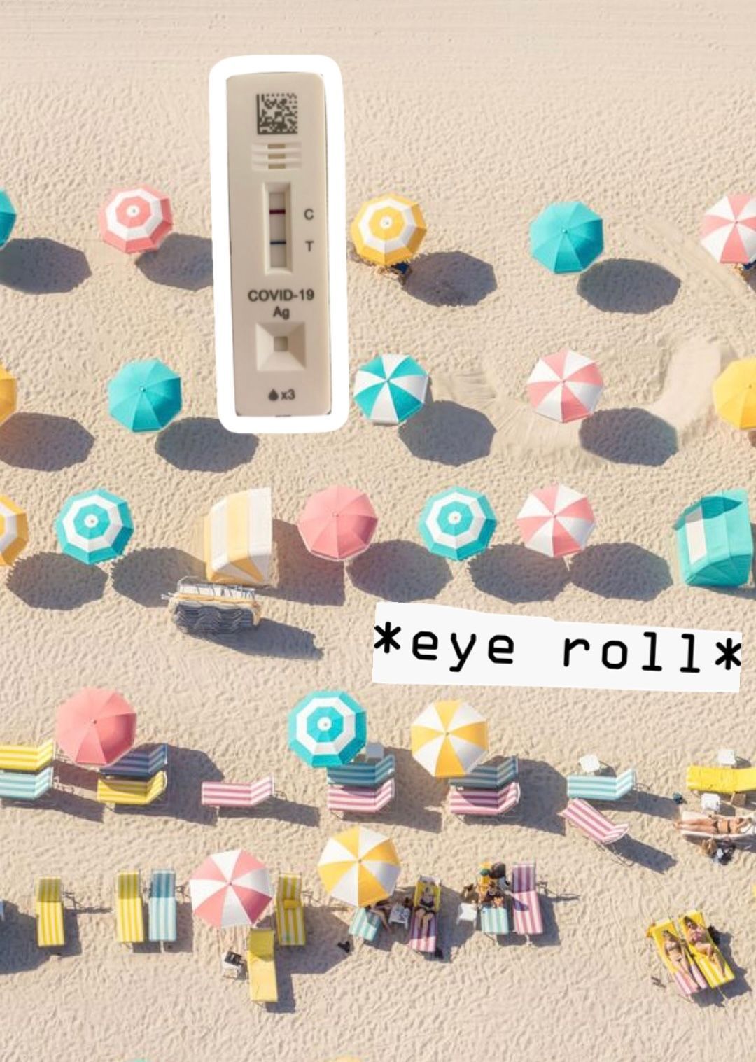 Aerial photograph of a beach, with a picture of a positive Covid test photo collaged on top plus the text "eye roll"