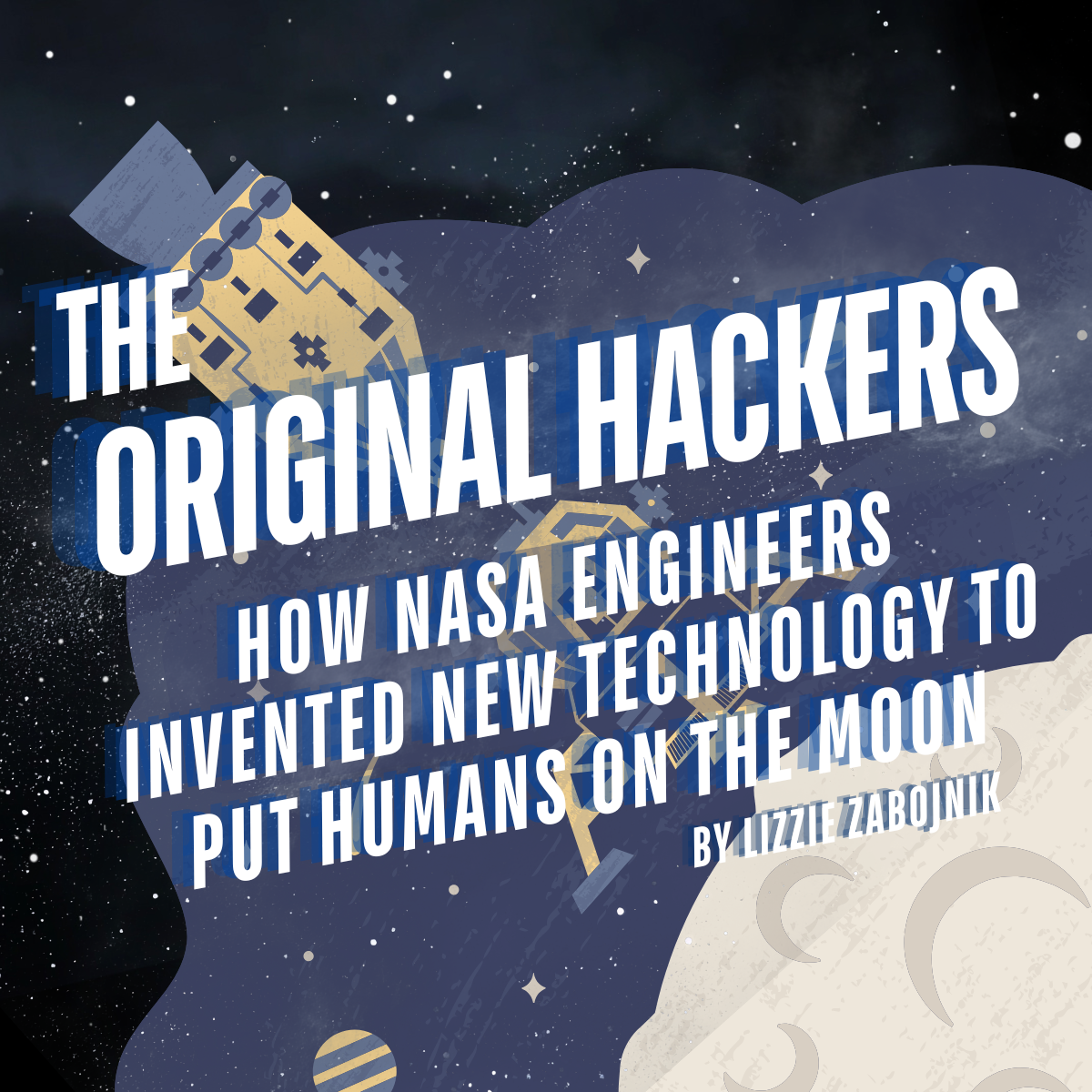 The Original Hackers: How NASA Engineers Invented New Technology to Put Humans on the Moon