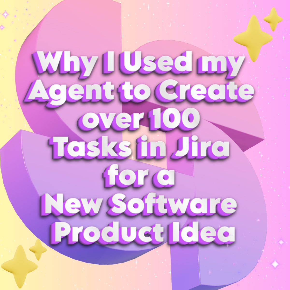 Why I Used my Agent to Create over 100 Tasks in Jira for a New Software Product Idea
