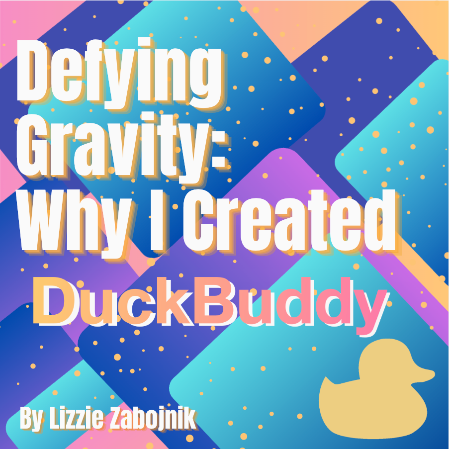 Defying Gravity: Why I Built DuckBuddy