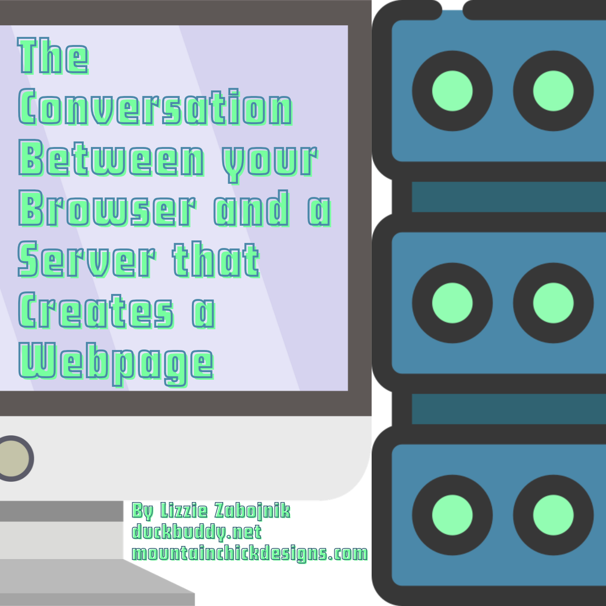 The Conversation Between your Browser and a Server that Creates a Webpage