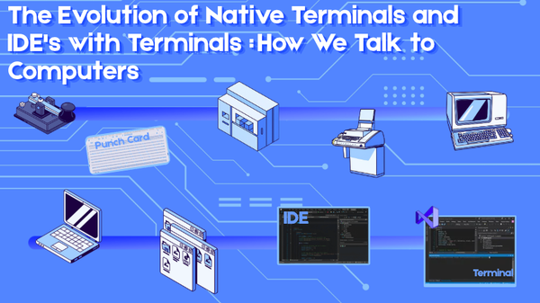 The Evolution of Native Terminals and IDE's with Terminals: How We Talk to Computers