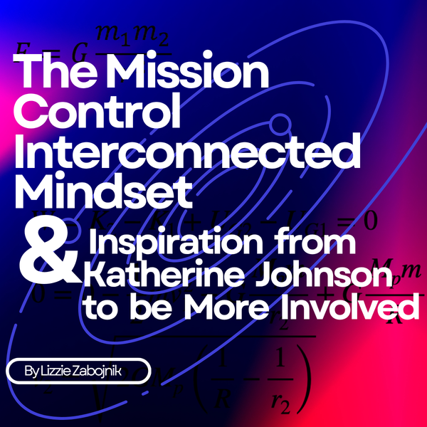 The Mission Control Interconnected Mindset &  Katherine Johnson's Example