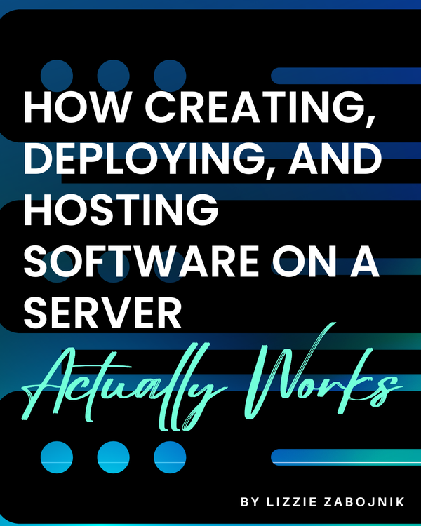 How Creating, Deploying, and Hosting Software on a Server Actually Works