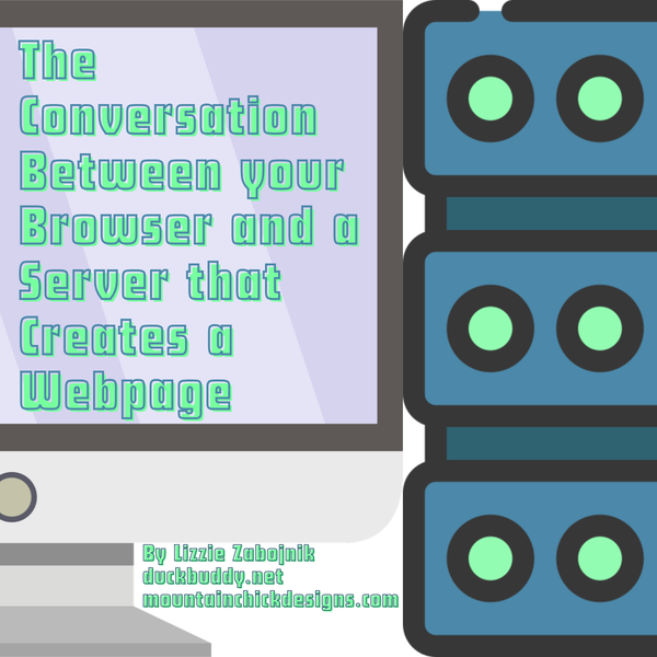 The Conversation Between your Browser and a Server that Creates a Webpage