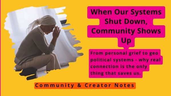 When Our Systems Shut Down, Community Shows Up