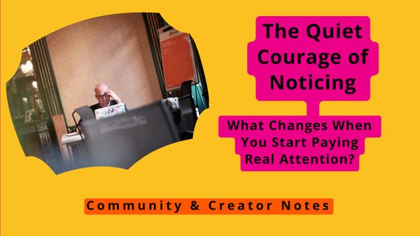 The Quiet Courage of Noticing