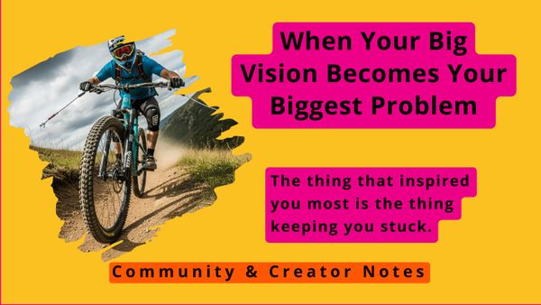 When Your Big Vision Becomes Your Biggest Problem