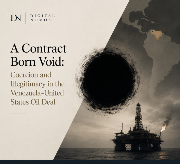 A Contract Born Void: Coercion and Illegitimacy in the Venezuela–United States Oil Deal