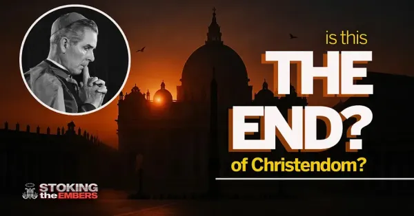 Why Fulton Sheen Called this the "End of Christendom"