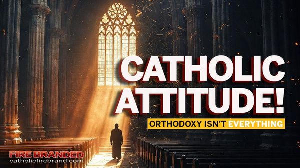 Catholic Attitude - Fire Branded