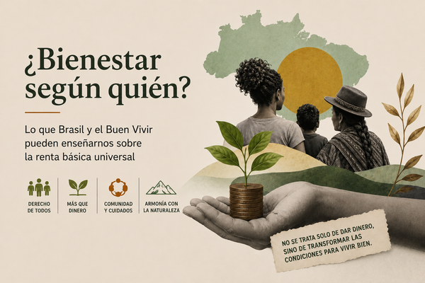 ¿Bienestar según quién? Lo que Brasil y el Buen Vivir pueden enseñarnos sobre la renta básica universal