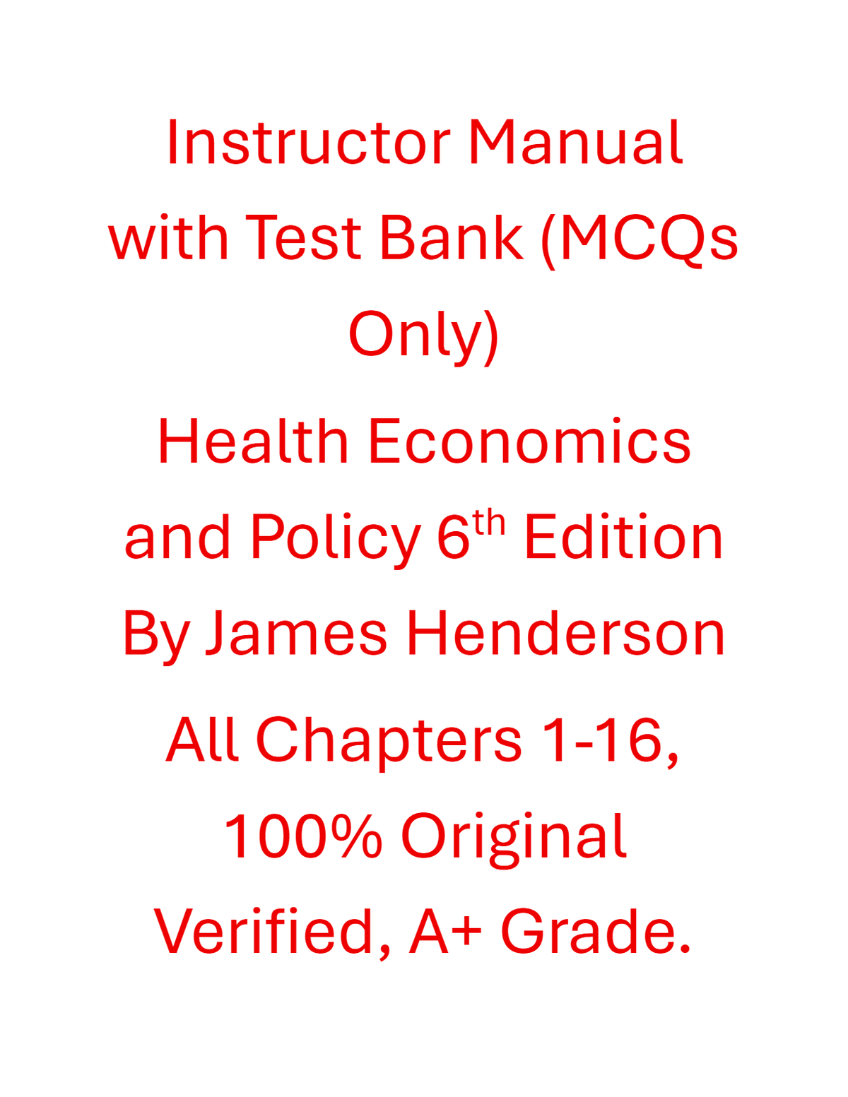Instructor Manual with Test Bank Health Economics and Policy 6th Edition By James Henderson
