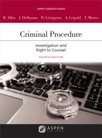 Criminal Procedure Investigation and the Right to Counsel 4th Edition By Allen, Hoffmann, Livingston, Leipold, Meares