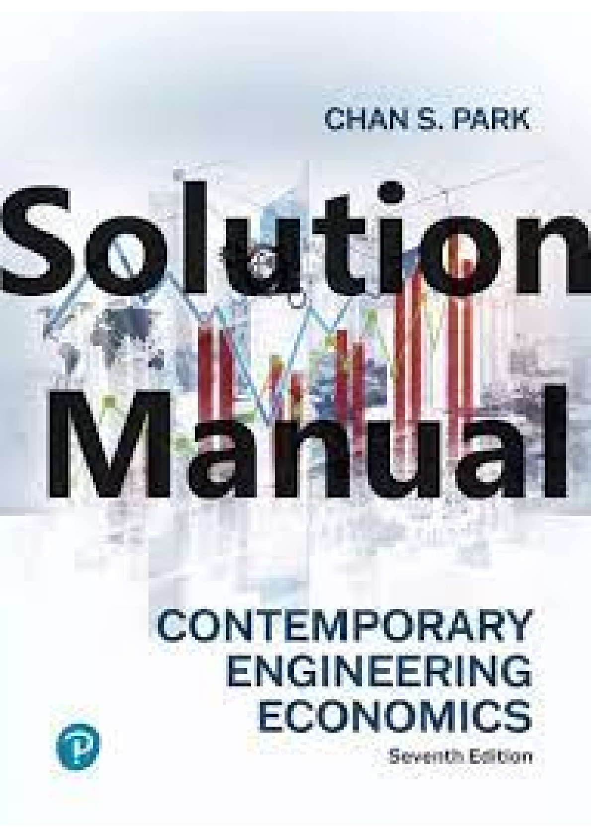 Contemporary Engineering Economics 7th Edition By Chan Park SOLUTIONS MANUAL