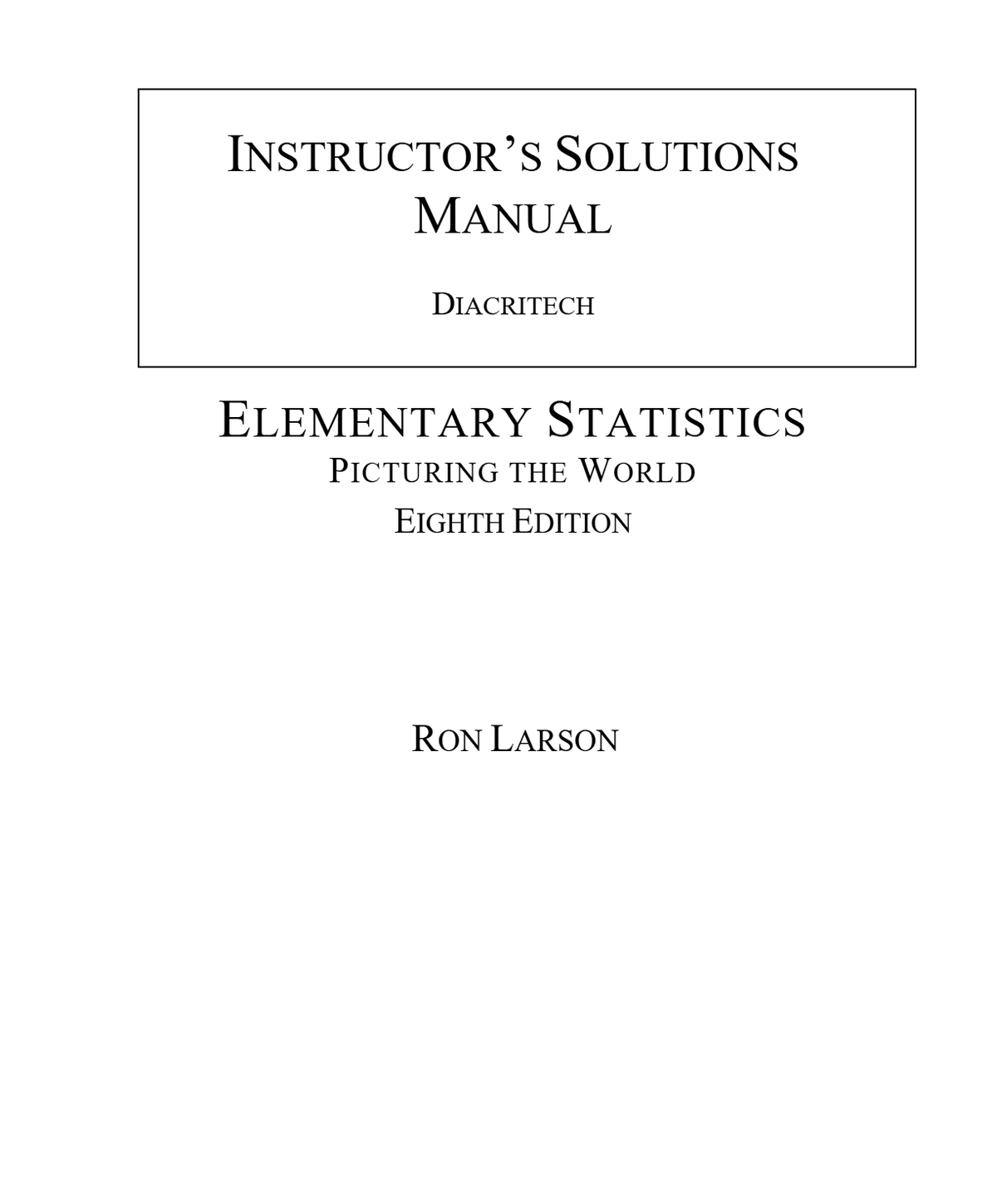 Elementary Statistics Picturing The World 8th Edition By Ron Larson, Elizabeth Farber SOLUTIONS MANUAL