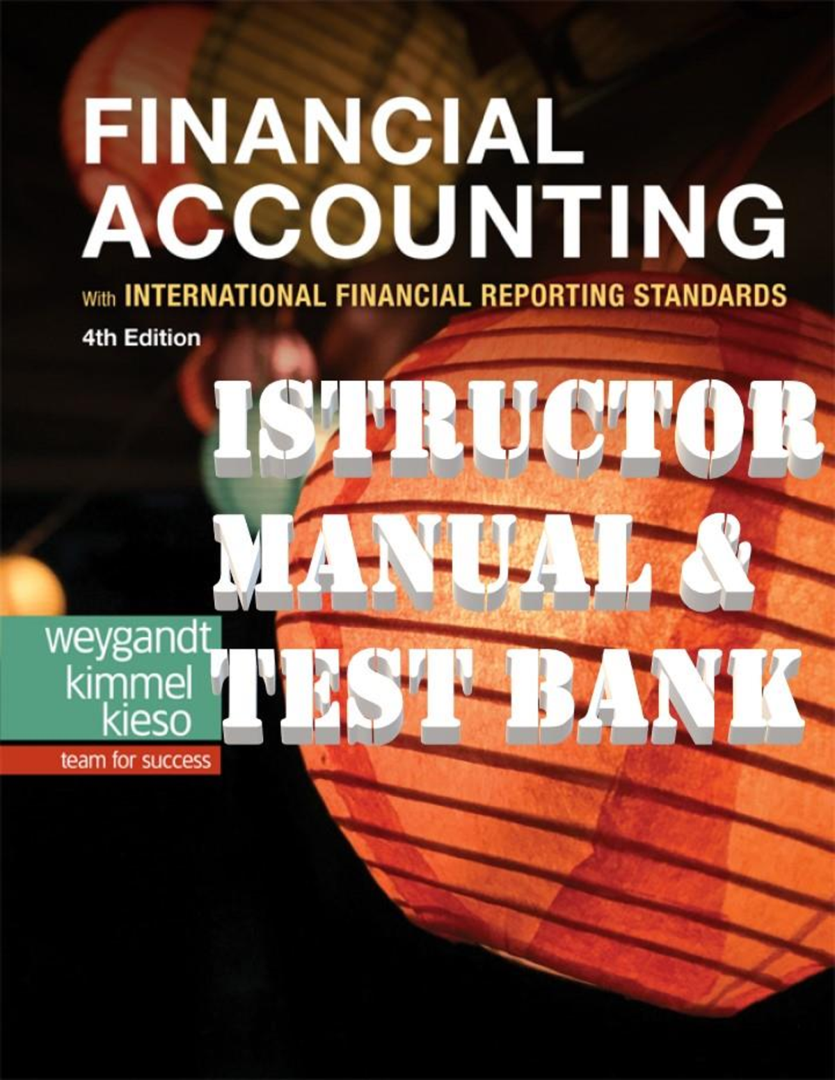 Financial Accounting with International Financial Reporting Standards 4th Edition By Weygandt, Kimmel, Kieso INSTRUCTORS SOLUTIONS MANUAL