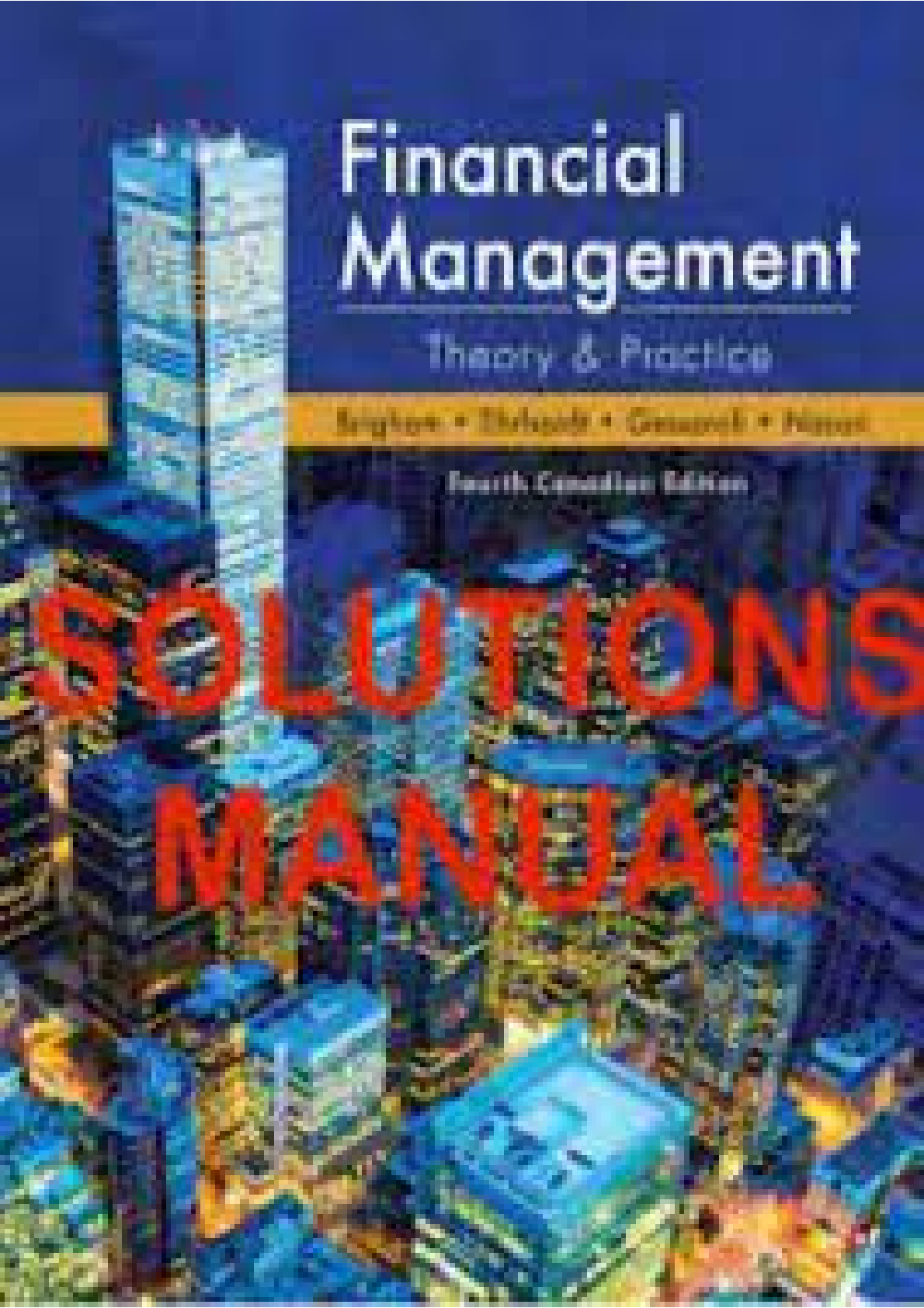 Financial Management Theory And Practice 4CE Eugene F. Brigham, Michael C. Ehrhardt, Jerome Gessaroli, Richard R. Nason Chapter(1-24) SOLUTIONS MANUAL
