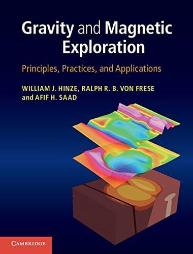 Gravity and Magnetic Exploration: Principles, Practices, and Applications 1st Edition by William J. Hinze, Ralph R. B. von Frese, Afif H. Saad