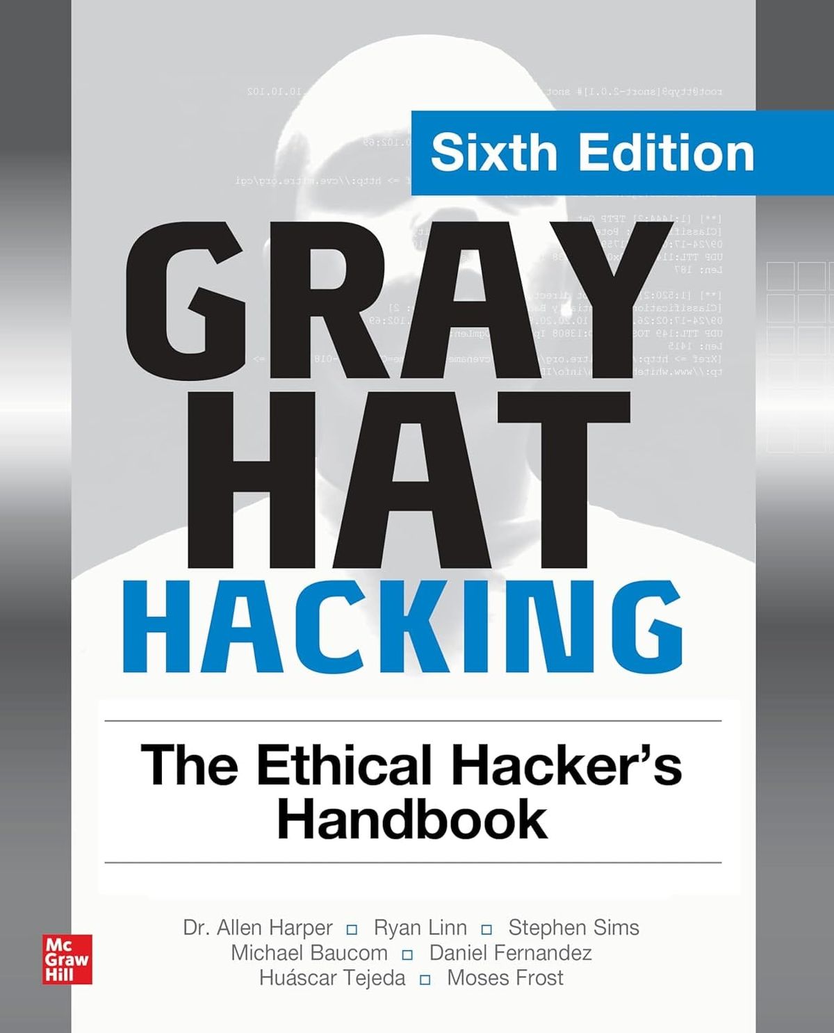 Gray Hat Hacking The Ethical Hacker's Handbook 6th Edition By Allen Harper, Ryan Linn, Stephen Sims, Michael Baucom, Huascar T